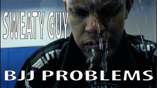 BJJ Problems: Sweaty guy