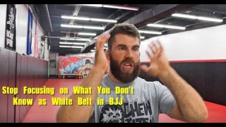 Stop Focusing on What You Don’t Know as White Belt in BJJ